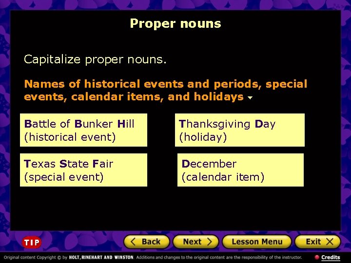 Proper nouns Capitalize proper nouns. Names of historical events and periods, special events, calendar
