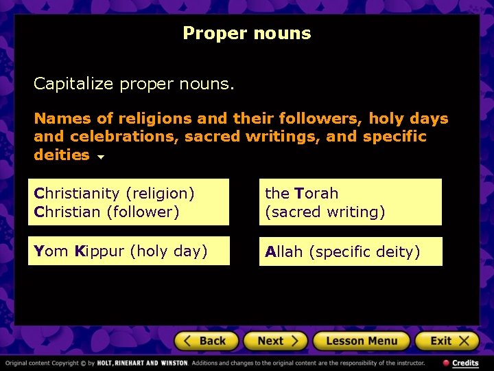 Proper nouns Capitalize proper nouns. Names of religions and their followers, holy days and