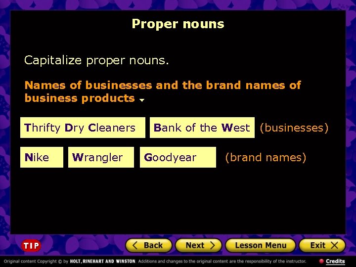 Proper nouns Capitalize proper nouns. Names of businesses and the brand names of business