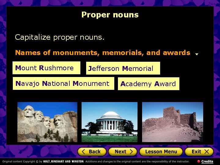 Proper nouns Capitalize proper nouns. Names of monuments, memorials, and awards Mount Rushmore Jefferson
