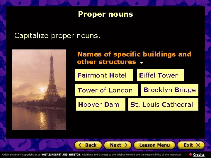 Proper nouns Capitalize proper nouns. Names of specific buildings and other structures Fairmont Hotel