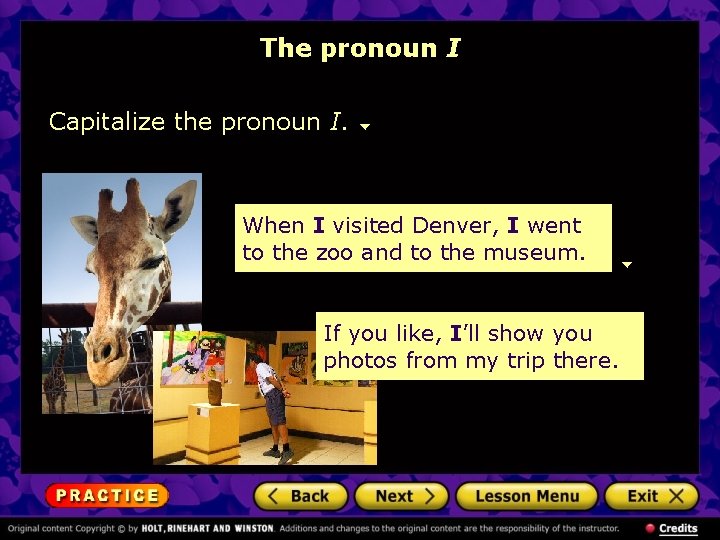 The pronoun I Capitalize the pronoun I. When I visited Denver, I went to
