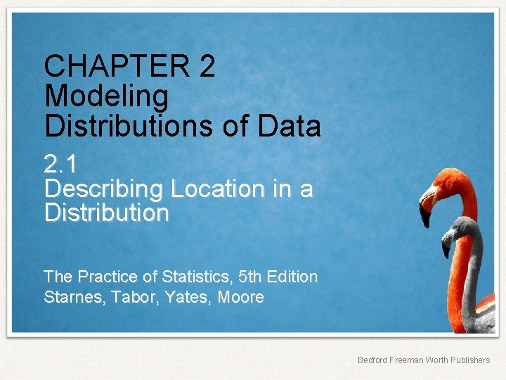 CHAPTER 2 Modeling Distributions of Data 2. 1 Describing Location in a Distribution The