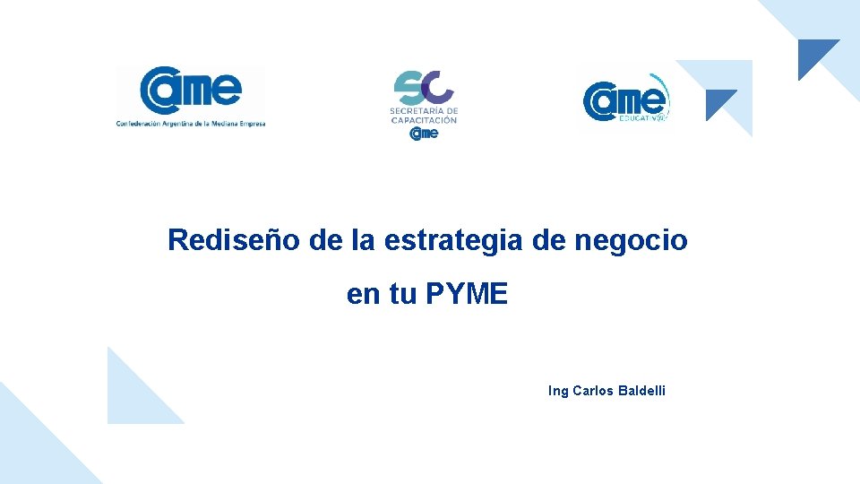 Rediseño de la estrategia de negocio en tu PYME Ing Carlos Baldelli 