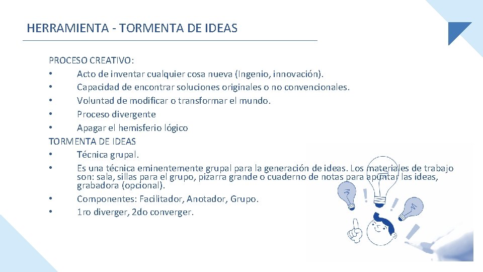 HERRAMIENTA - TORMENTA DE IDEAS PROCESO CREATIVO: • Acto de inventar cualquier cosa nueva