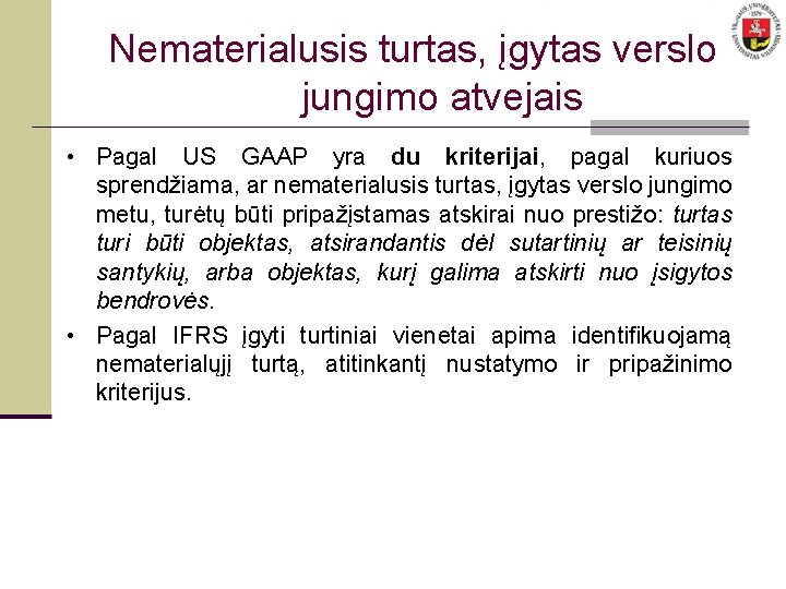 Nematerialusis turtas, įgytas verslo jungimo atvejais • Pagal US GAAP yra du kriterijai, pagal Nematerialusis turtas, įgytas verslo jungimo atvejais • Pagal US GAAP yra du kriterijai, pagal