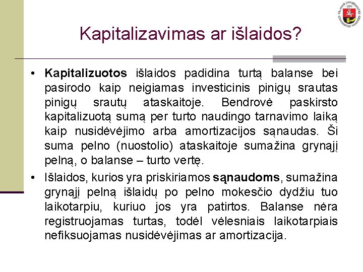 Kapitalizavimas ar išlaidos? • Kapitalizuotos išlaidos padidina turtą balanse bei pasirodo kaip neigiamas investicinis