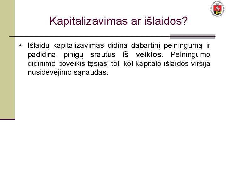 Kapitalizavimas ar išlaidos? • Išlaidų kapitalizavimas didina dabartinį pelningumą ir padidina pinigų srautus iš