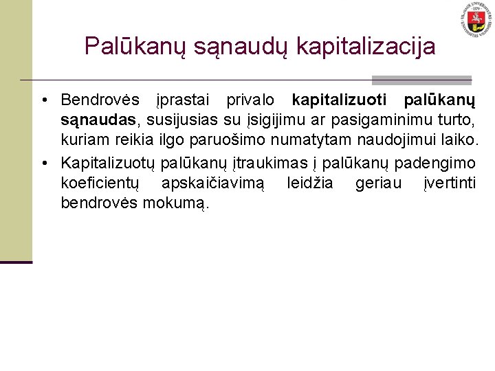 Palūkanų sąnaudų kapitalizacija • Bendrovės įprastai privalo kapitalizuoti palūkanų sąnaudas, susijusias su įsigijimu ar