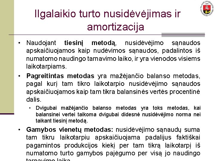 Ilgalaikio turto nusidėvėjimas ir amortizacija • Naudojant tiesinį metodą, nusidėvėjimo sąnaudos apskaičiuojamos kaip nudėvimos