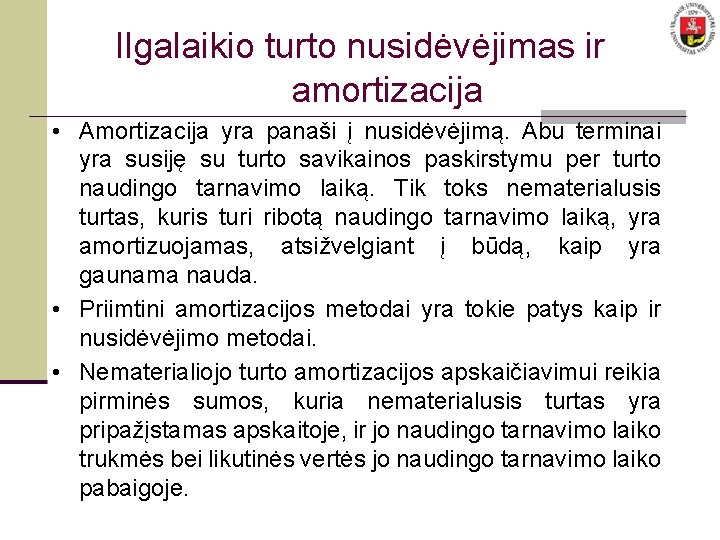 Ilgalaikio turto nusidėvėjimas ir amortizacija • Amortizacija yra panaši į nusidėvėjimą. Abu terminai yra