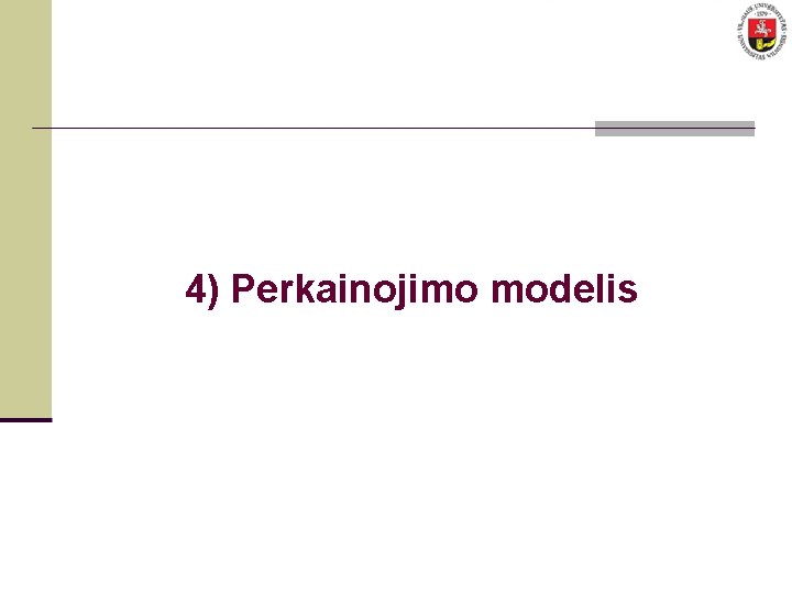 4) Perkainojimo modelis 