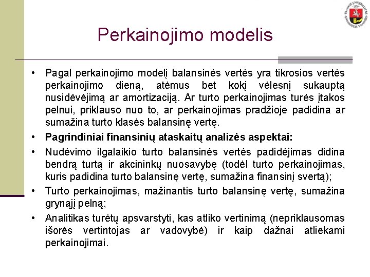 Perkainojimo modelis • Pagal perkainojimo modelį balansinės vertės yra tikrosios vertės perkainojimo dieną, atėmus