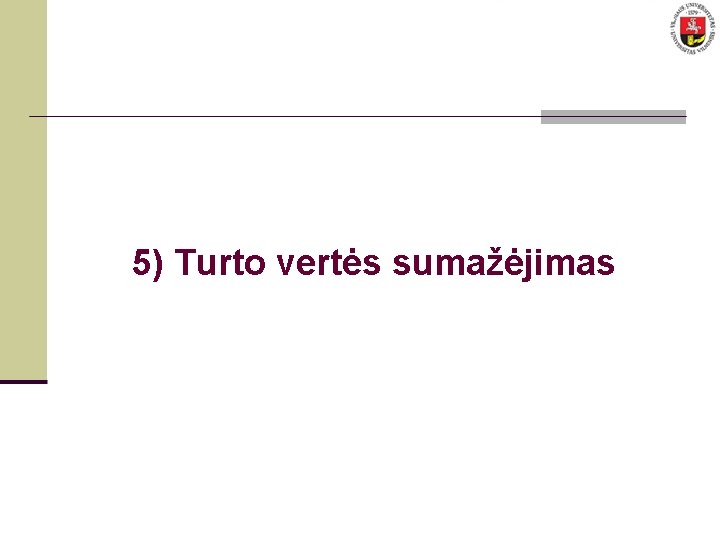 5) Turto vertės sumažėjimas 