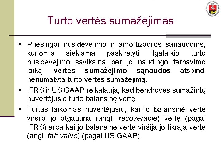 Turto vertės sumažėjimas • Priešingai nusidėvėjimo ir amortizacijos sąnaudoms, kuriomis siekiama paskirstyti ilgalaikio turto