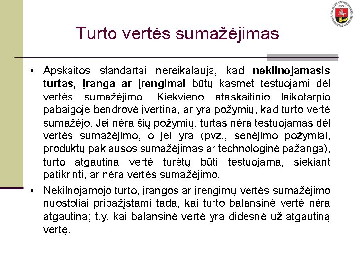 Turto vertės sumažėjimas • Apskaitos standartai nereikalauja, kad nekilnojamasis turtas, įranga ar įrengimai būtų