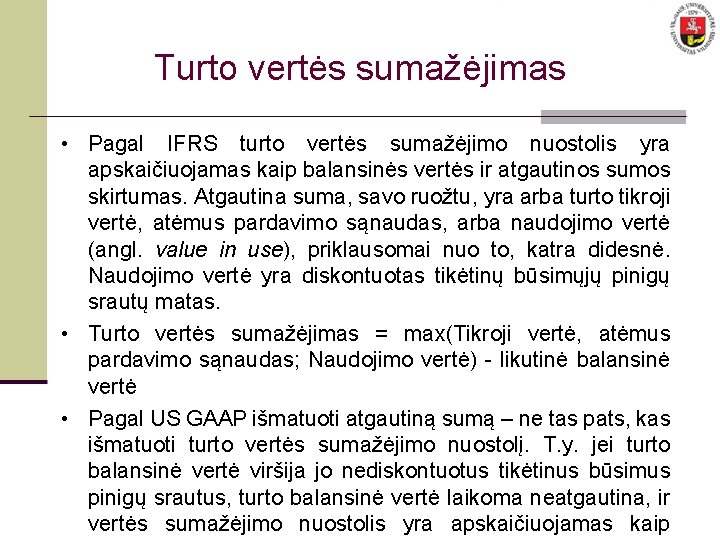 Turto vertės sumažėjimas • Pagal IFRS turto vertės sumažėjimo nuostolis yra apskaičiuojamas kaip balansinės