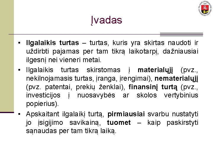 Įvadas • Ilgalaikis turtas – turtas, kuris yra skirtas naudoti ir uždirbti pajamas per