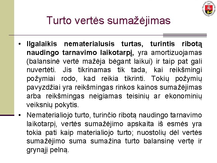 Turto vertės sumažėjimas • Ilgalaikis nematerialusis turtas, turintis ribotą naudingo tarnavimo laikotarpį, yra amortizuojamas