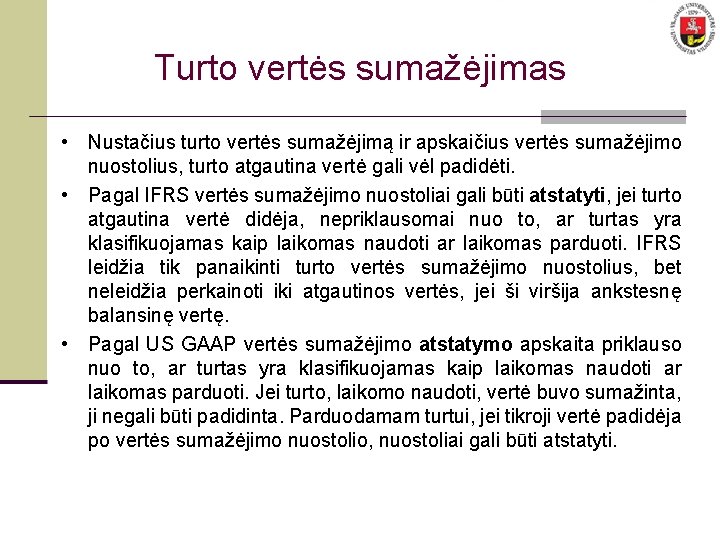 Turto vertės sumažėjimas • Nustačius turto vertės sumažėjimą ir apskaičius vertės sumažėjimo nuostolius, turto