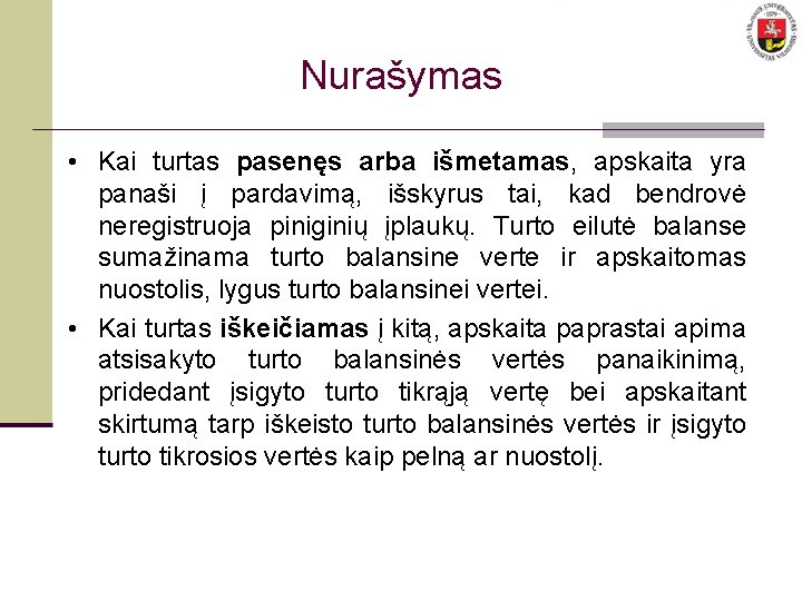 Nurašymas • Kai turtas pasenęs arba išmetamas, apskaita yra panaši į pardavimą, išskyrus tai,