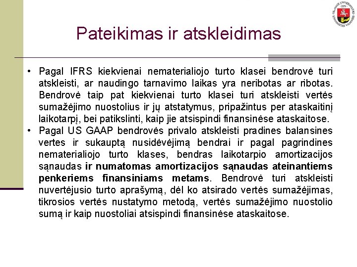 Pateikimas ir atskleidimas • Pagal IFRS kiekvienai nematerialiojo turto klasei bendrovė turi atskleisti, ar Pateikimas ir atskleidimas • Pagal IFRS kiekvienai nematerialiojo turto klasei bendrovė turi atskleisti, ar