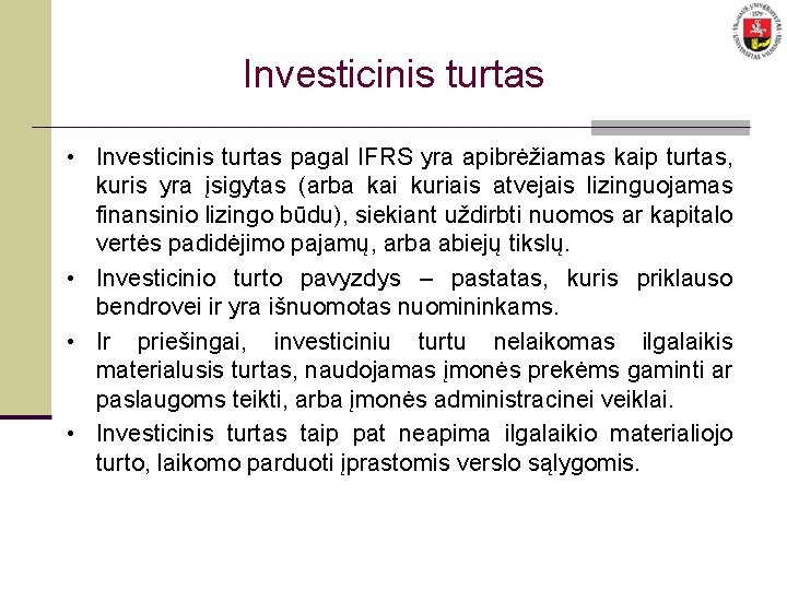 Investicinis turtas • Investicinis turtas pagal IFRS yra apibrėžiamas kaip turtas, kuris yra įsigytas
