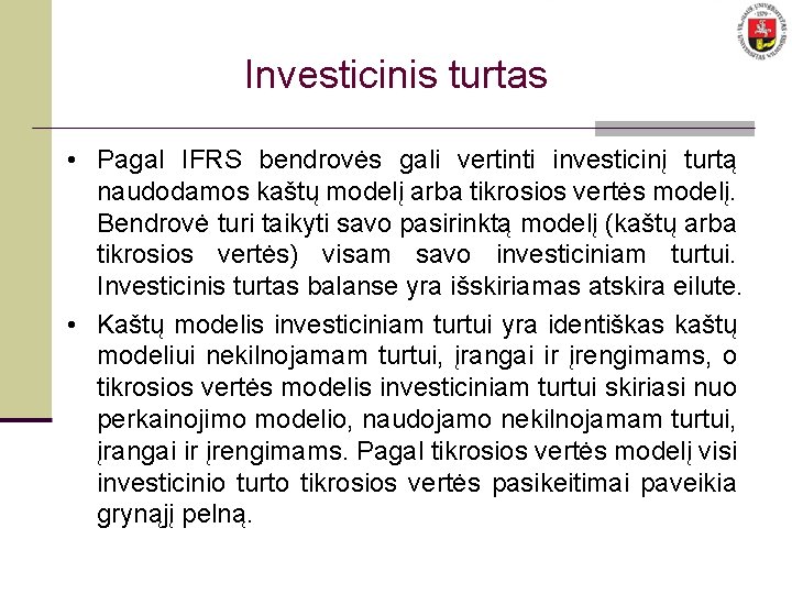 Investicinis turtas • Pagal IFRS bendrovės gali vertinti investicinį turtą naudodamos kaštų modelį arba