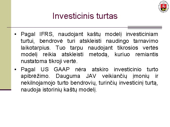 Investicinis turtas • Pagal IFRS, naudojant kaštų modelį investiciniam turtui, bendrovė turi atskleisti naudingo