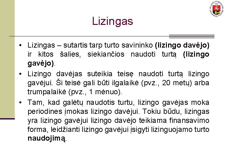 Lizingas • Lizingas – sutartis tarp turto savininko (lizingo davėjo) ir kitos šalies, siekiančios