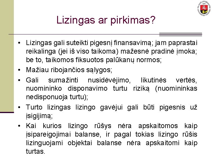 Lizingas ar pirkimas? • Lizingas gali suteikti pigesnį finansavimą; jam paprastai reikalinga (jei iš