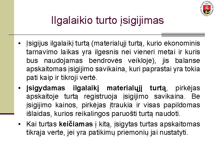 Ilgalaikio turto įsigijimas • Įsigijus ilgalaikį turtą (materialųjį turtą, kurio ekonominis tarnavimo laikas yra