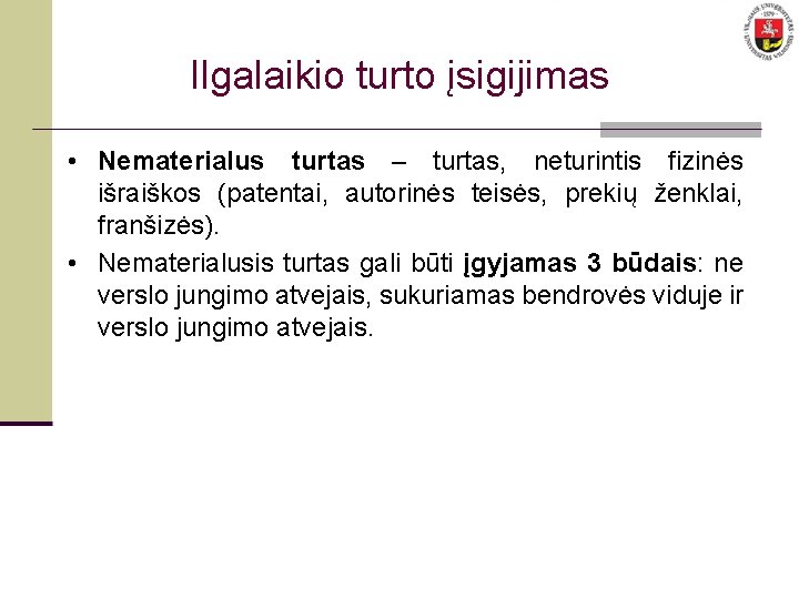 Ilgalaikio turto įsigijimas • Nematerialus turtas – turtas, neturintis fizinės išraiškos (patentai, autorinės teisės, Ilgalaikio turto įsigijimas • Nematerialus turtas – turtas, neturintis fizinės išraiškos (patentai, autorinės teisės,