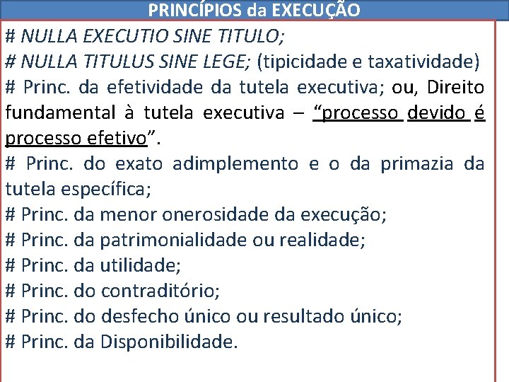 PRINCÍPIOS da EXECUÇÃO # NULLA EXECUTIO SINE TITULO; # NULLA TITULUS SINE LEGE; (tipicidade