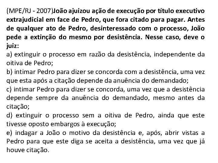 (MPE/RJ - 2007)João ajuizou ação de execução por título executivo extrajudicial em face de