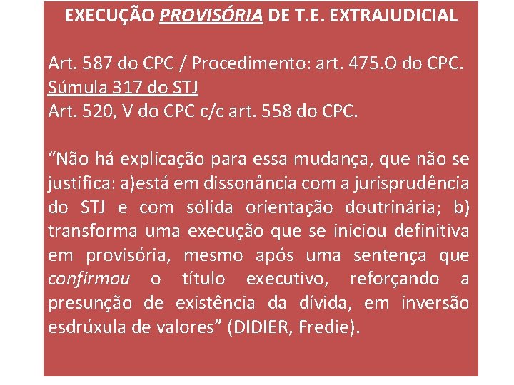 EXECUÇÃO PROVISÓRIA DE T. E. EXTRAJUDICIAL Art. 587 do CPC / Procedimento: art. 475.