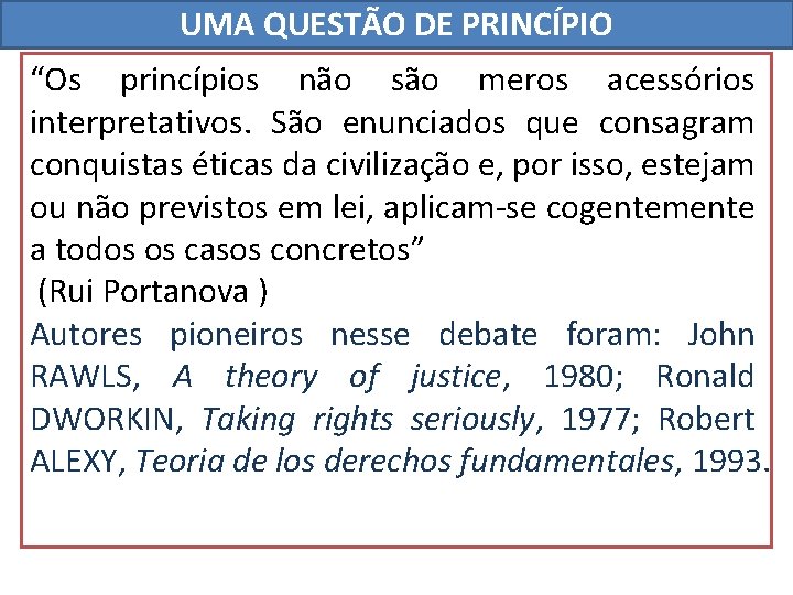 UMA QUESTÃO DE PRINCÍPIO “Os princípios não são meros acessórios interpretativos. São enunciados que