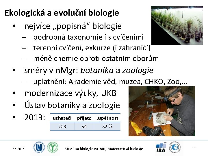 Ekologická a evoluční biologie • nejvíce „popisná“ biologie – podrobná taxonomie i s cvičeními