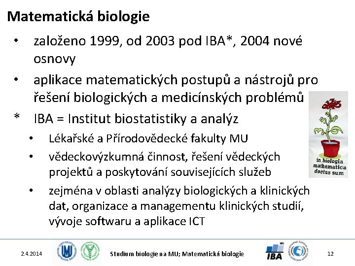 Matematická biologie • založeno 1999, od 2003 pod IBA*, 2004 nové osnovy • aplikace