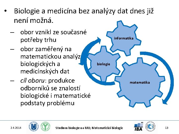  • Biologie a medicína bez analýzy dat dnes již není možná. – obor