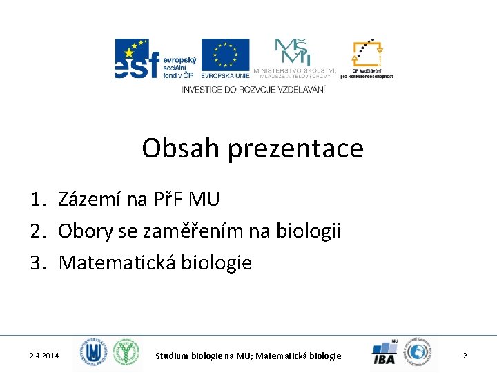 Obsah prezentace 1. Zázemí na PřF MU 2. Obory se zaměřením na biologii 3.