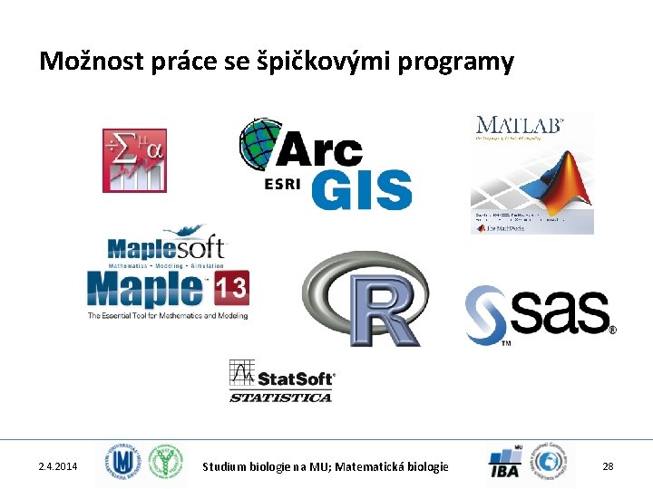 Možnost práce se špičkovými programy 2. 4. 2014 Studium biologie na MU; Matematická biologie