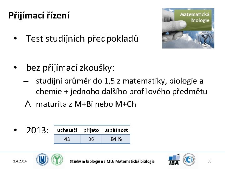 Přijímací řízení • Test studijních předpokladů • bez přijímací zkoušky: – studijní průměr do