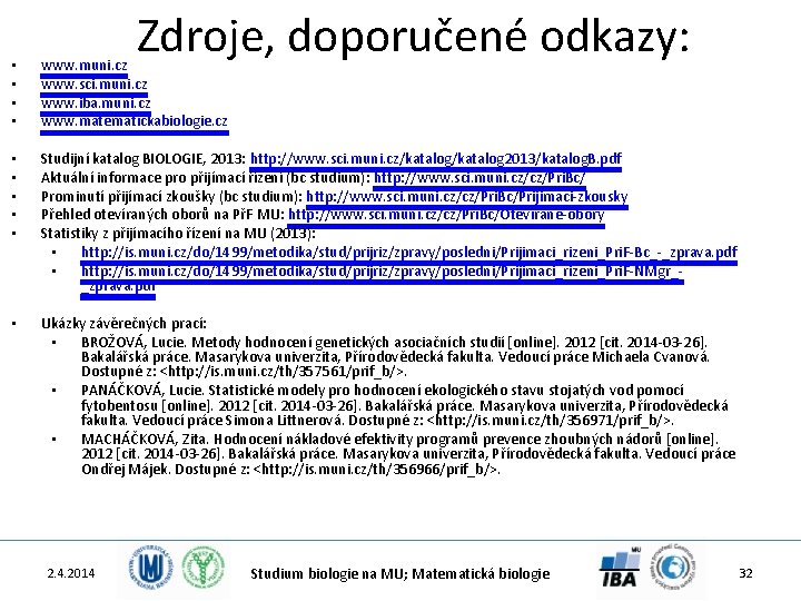 Zdroje, doporučené odkazy: • • www. muni. cz www. sci. muni. cz www. iba.