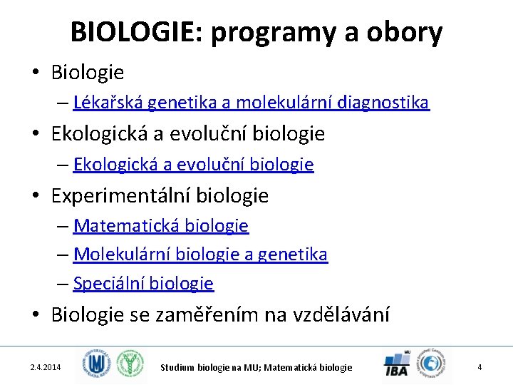 BIOLOGIE: programy a obory • Biologie – Lékařská genetika a molekulární diagnostika • Ekologická