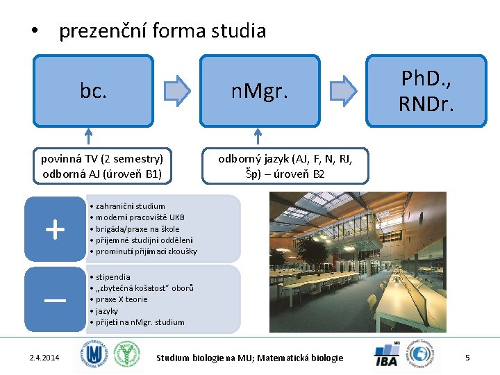  • prezenční forma studia bc. n. Mgr. povinná TV (2 semestry) odborná AJ