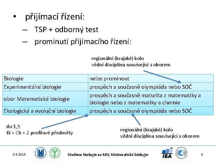  • přijímací řízení: – TSP + odborný test – prominutí přijímacího řízení: regionální