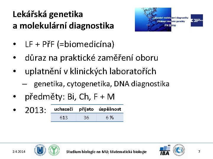 Lekářská genetika a molekulární diagnostika • LF + PřF (=biomedicína) • důraz na praktické