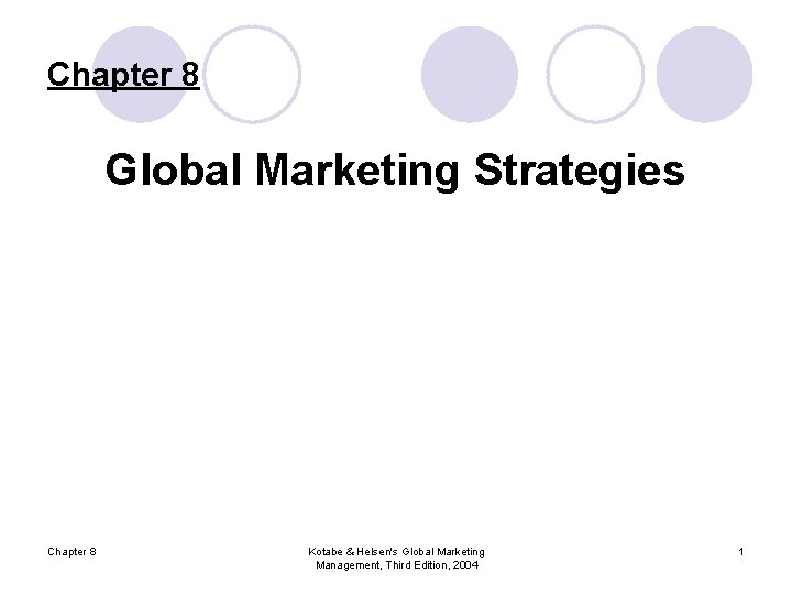 Chapter 8 Global Marketing Strategies Chapter 8 Kotabe & Helsen's Global Marketing Management, Third