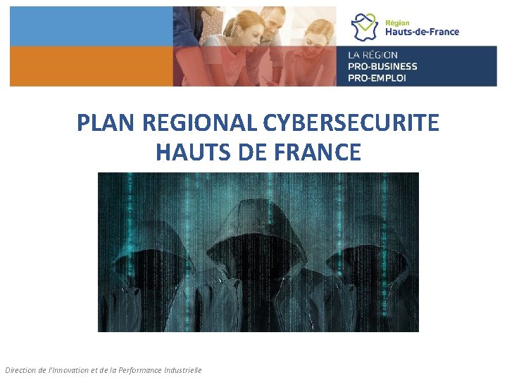  PLAN REGIONAL CYBERSECURITE HAUTS DE FRANCE Direction de l’Innovation et de la Performance